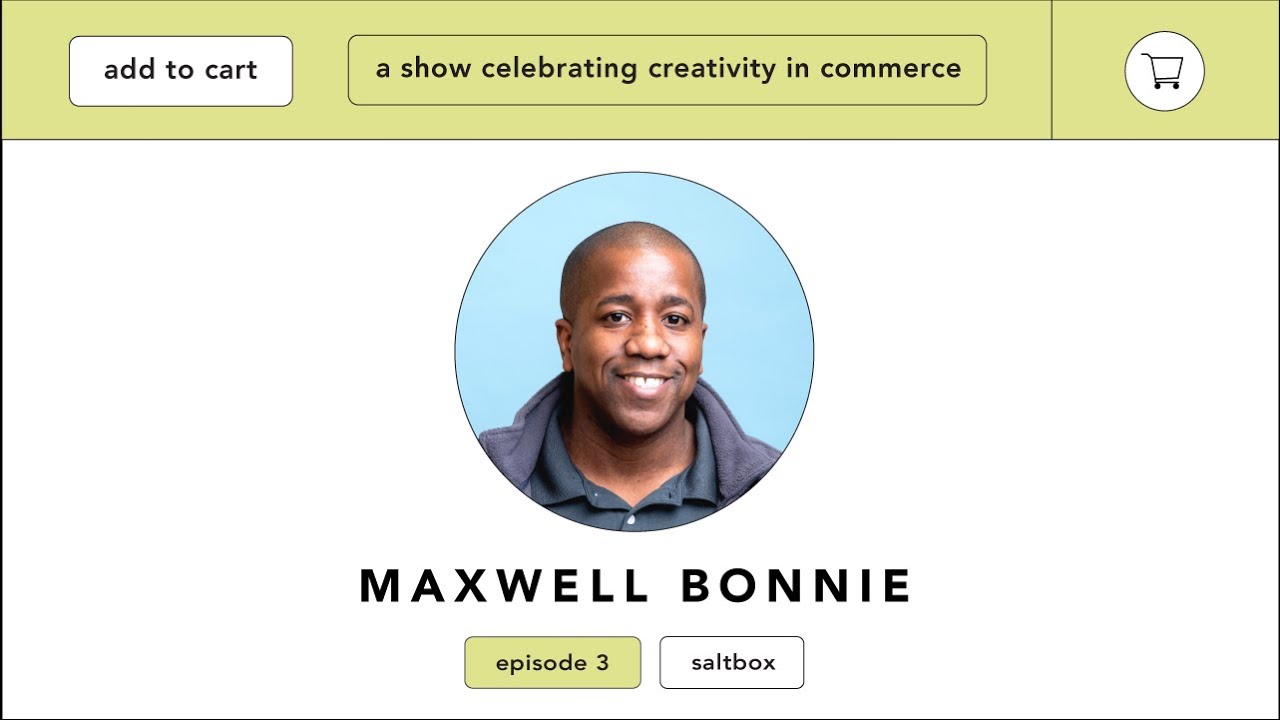 add to cart ep. 03 Saltbox : Maxwell Bonnie