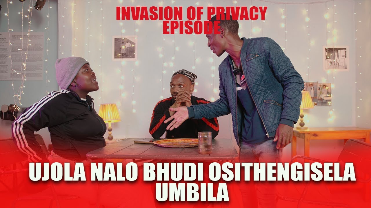 INVASION OF PRIVACY THE UMJOLO SHOW EP26 UJOLA NOLO BHUDI OSITHENGISELA UMBILA