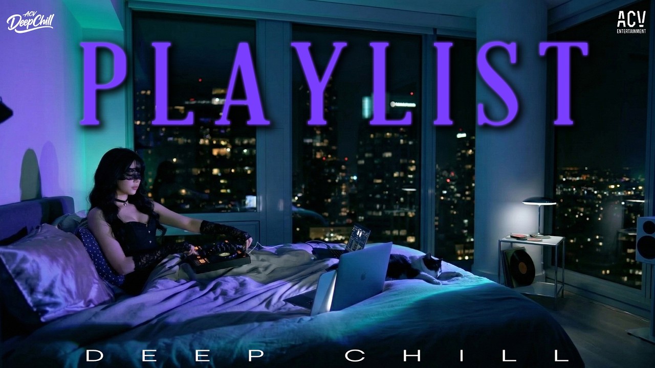DEEP CHILL - MIXTAPE NHẠC TRẺ REMIX HOT NHẤT HIỆN NAY - NHẠC NGHE TRÊN XE CỰC PHIÊU