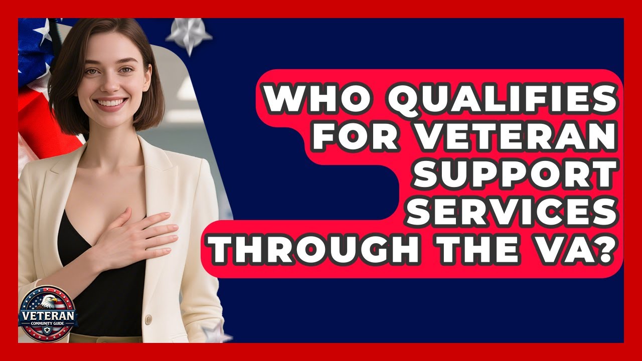 Who Qualifies for Veteran Support Services Through the VA? - Veteran Community Guide