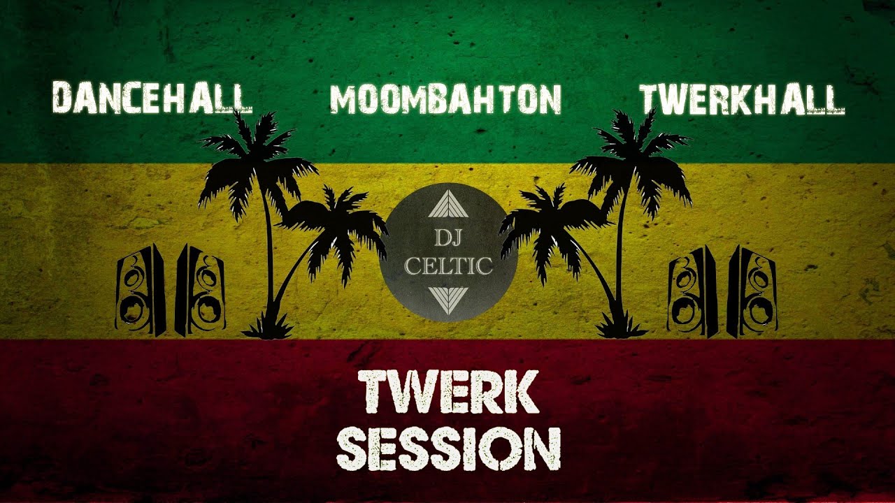 Twerk Session mixed by DJ Celtic | Dancehall Mixtape Vol.6