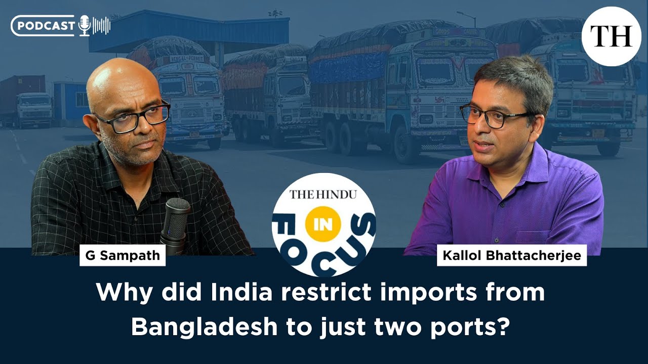Why did India restrict imports from Bangladesh to just two ports? | In Focus podcast