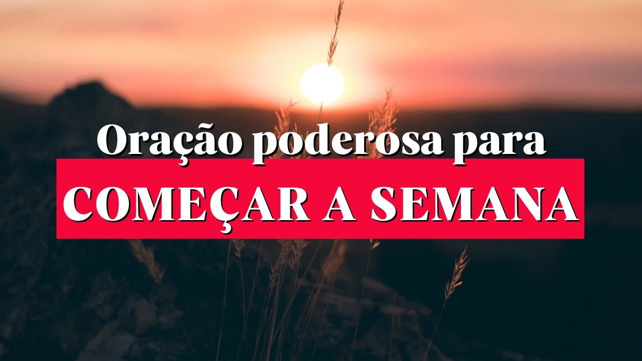 Ora&ccedil;&atilde;o Para Come&ccedil;ar a Semana Com Deus | Entregue Sua Segunda-Feira ao Senhor