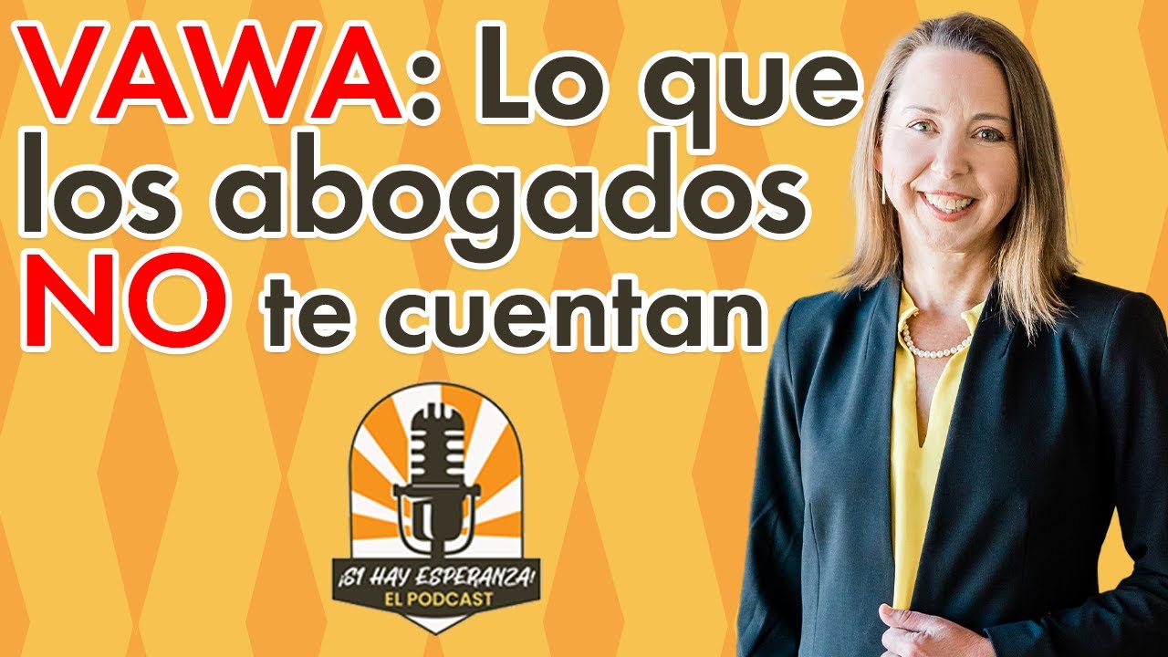 VAWA: Lo que los abogados no siempre te cuentan | Abogada Constance Inmigración