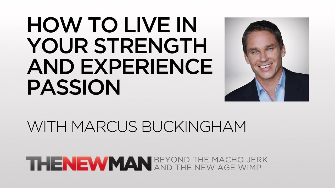 Marcus Buckingham | Now Discover Your Strengths For Passion | The New Man Podcast with Tripp Lanier