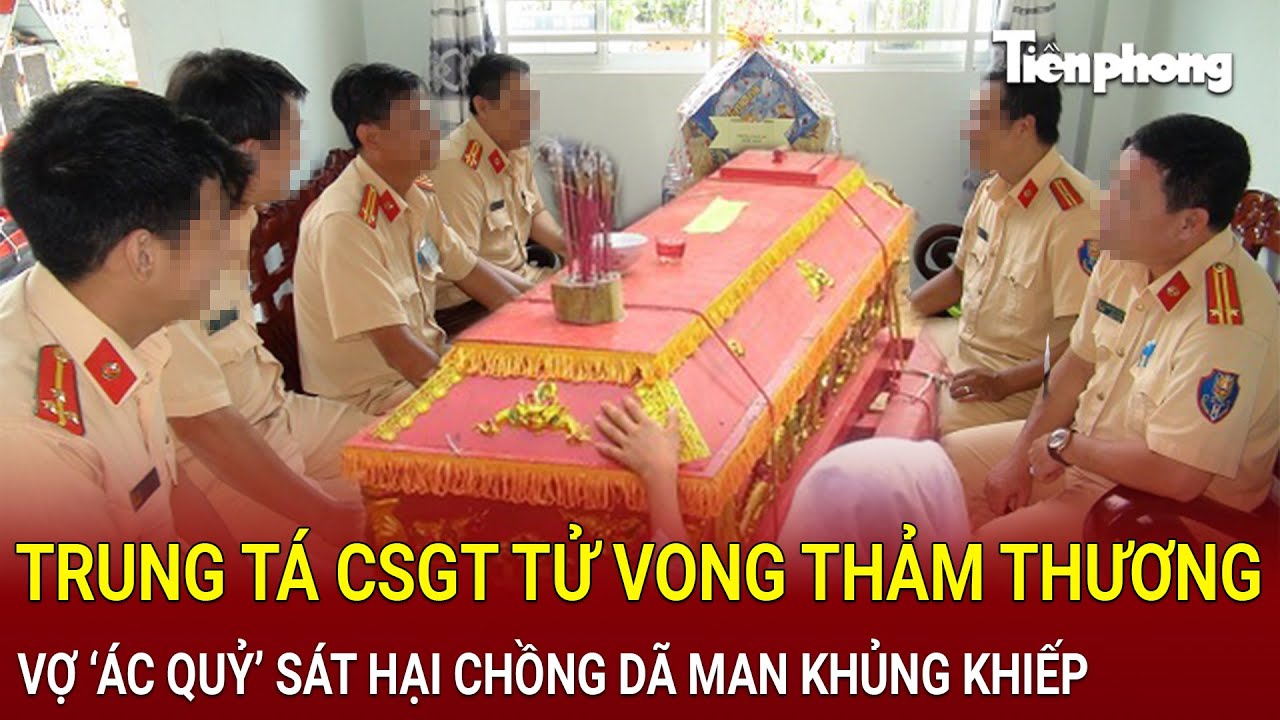 Trung tá CSGT tử vong thảm thương, mụ vợ ‘ác quỷ’ sát hại chồng 3 lần đến chết mới thôi [Kỳ án]
