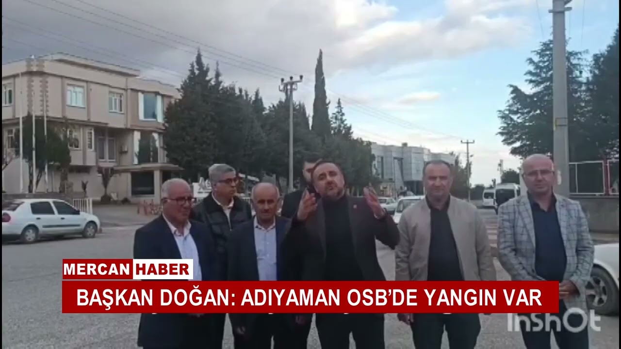 BAŞKAN DOĞAN; ADIYAMAN OSB’DE YANGIN VAR