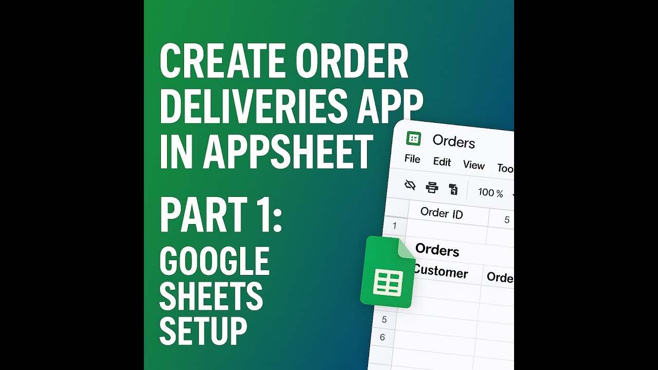 Create Order Deliveries App in AppSheet – Part 1:  Google Sheets Setup