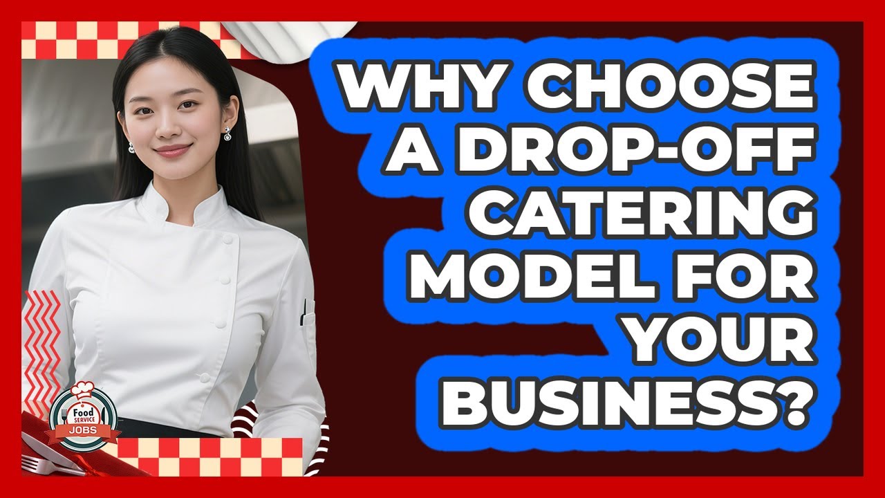 Why Choose A Drop-off Catering Model For Your Business? - Food Service Jobs