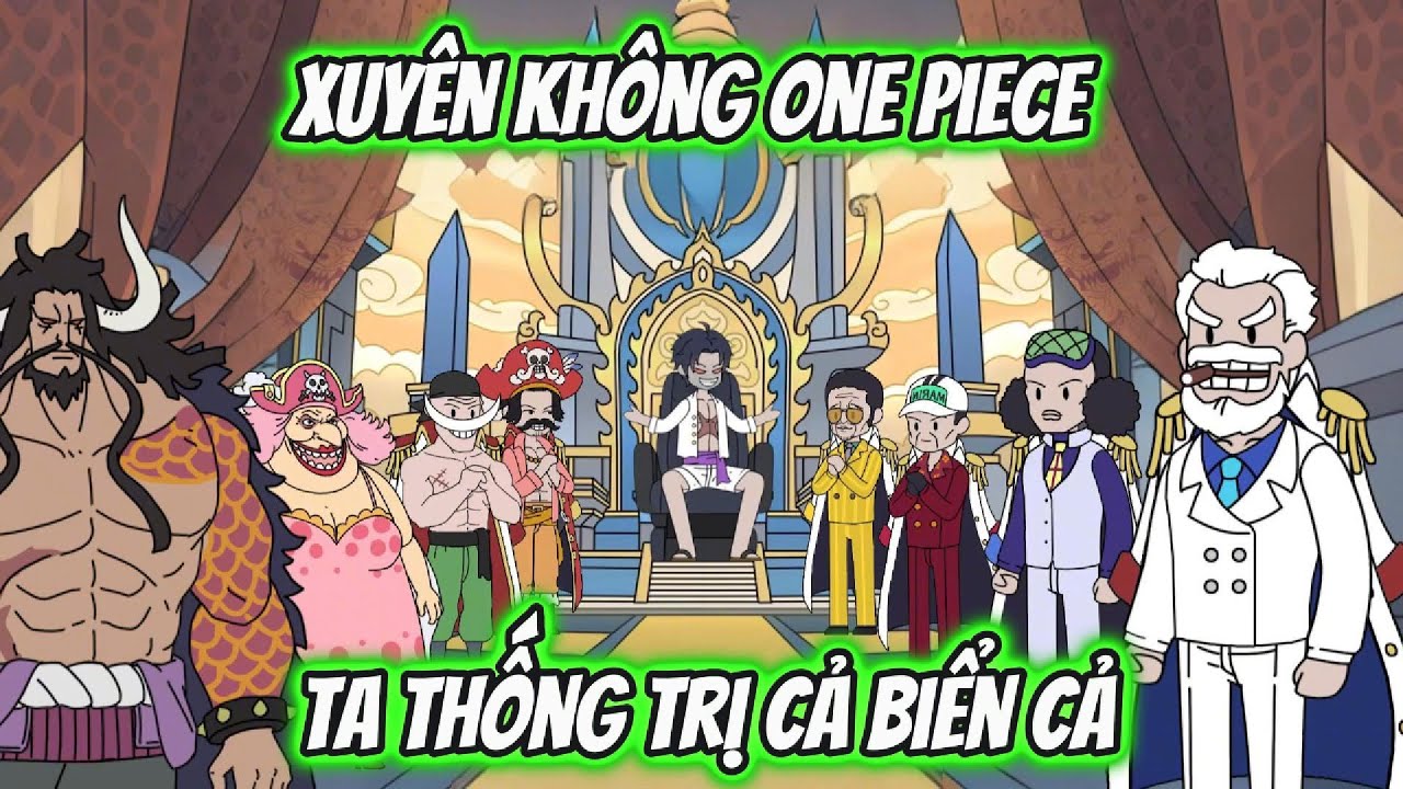 Xuyên Không One Piece Ta Thống Trị Biển Cả Full 1-6 | HH Xuyên Không