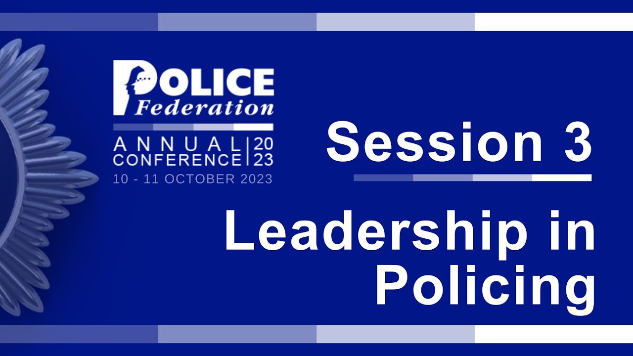 Session 3 - Leadership in Policing - PFEW Annual Conference 2023