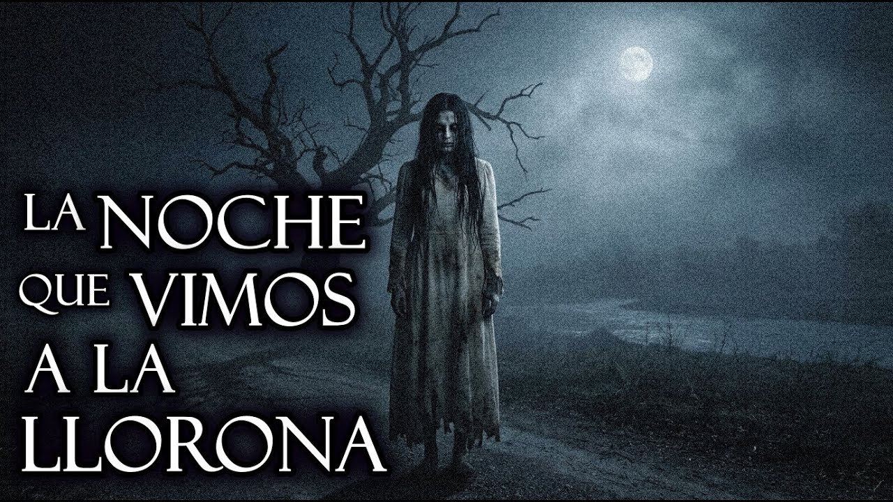 La Llorona y otra Historia mas - RELATOS ESCALOFRIANTES