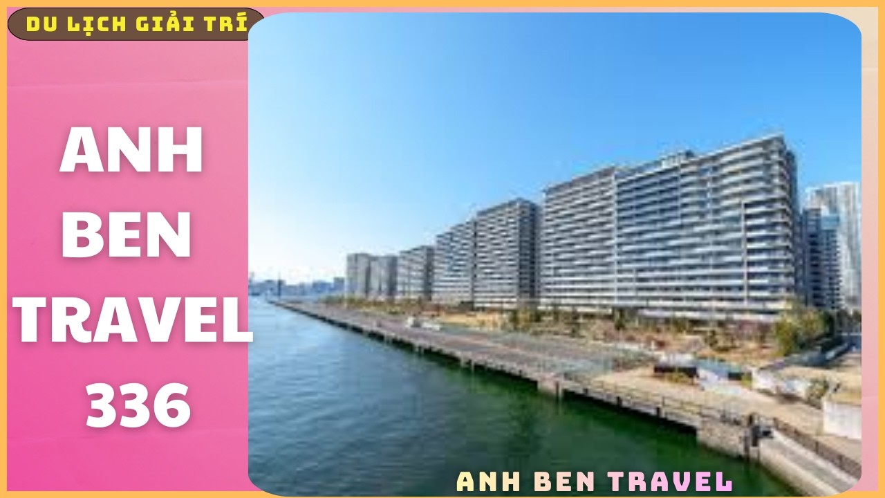 Anh Ben Travel Số 336 - Một Ngày Khám Phá Ở Harumi Tokyo Nhật Bản