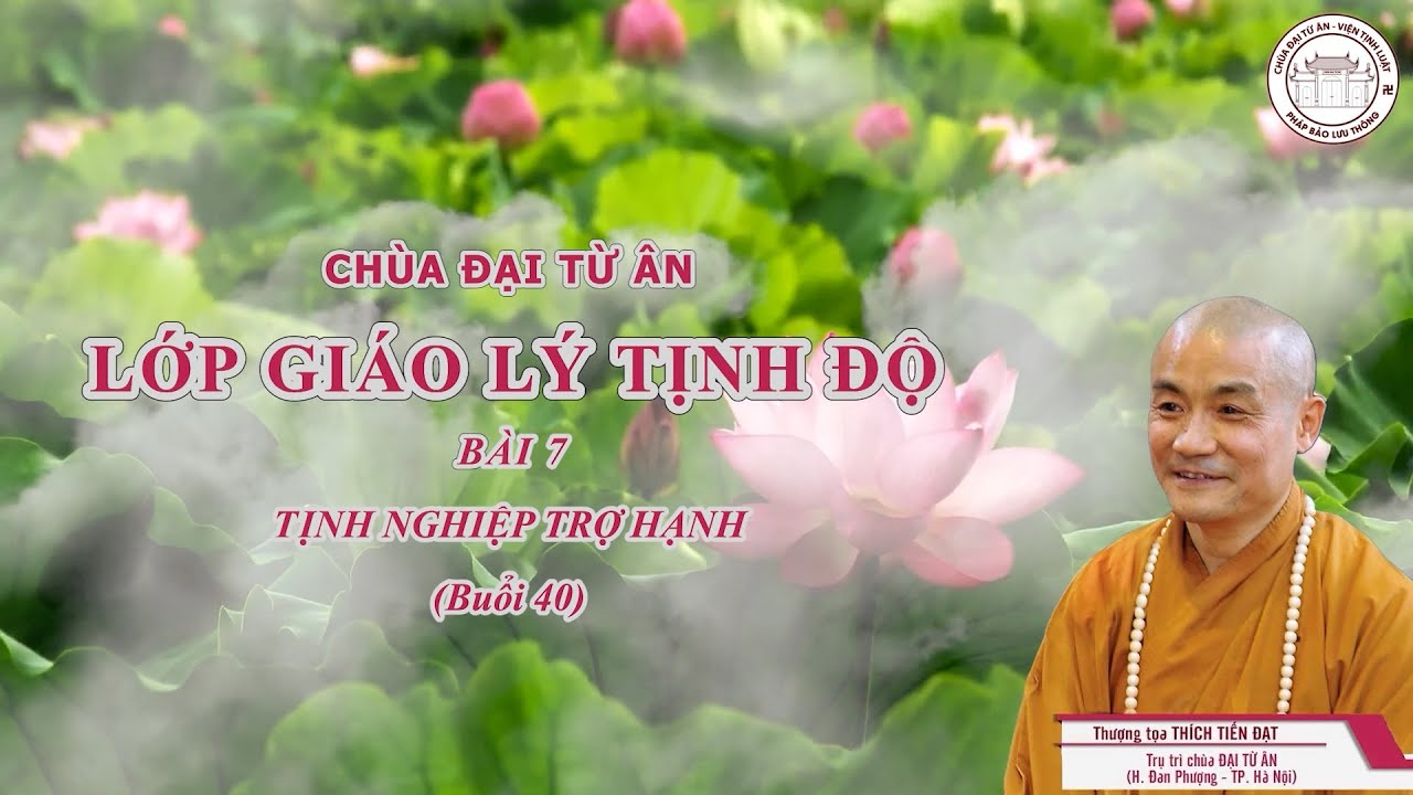LỚP GIÁO LÝ TỊNH ĐỘ BÀI 7 - TỊNH NGHIỆP TRỢ HẠNH (BUỔI 40)