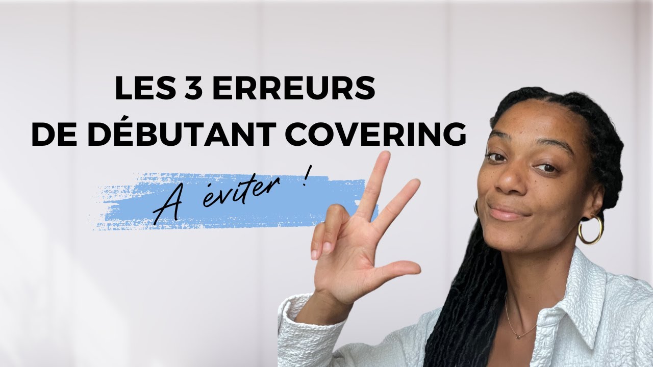 Les bases en covering - les 3 erreurs de débutant à éviter