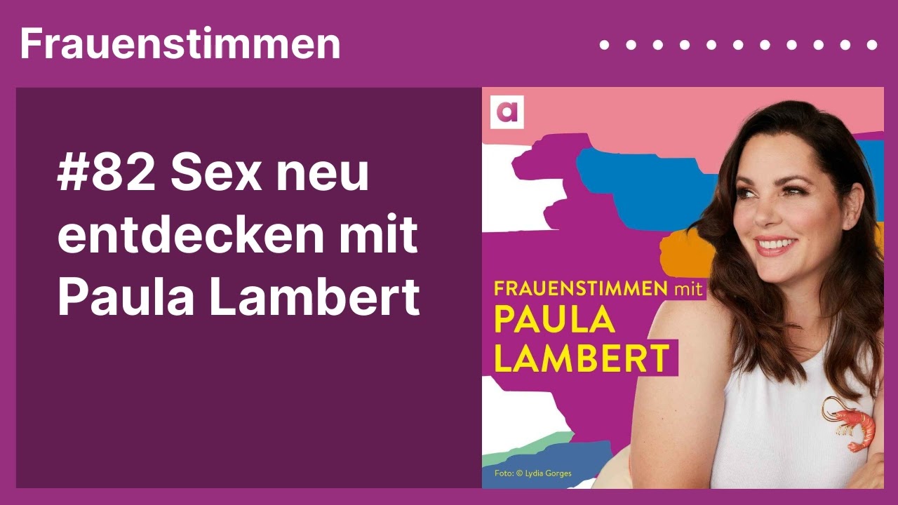 #82 Sex neu entdecken mit Paula Lambert | Podcast »Frauenstimmen« mit Ildikó von Kürthy