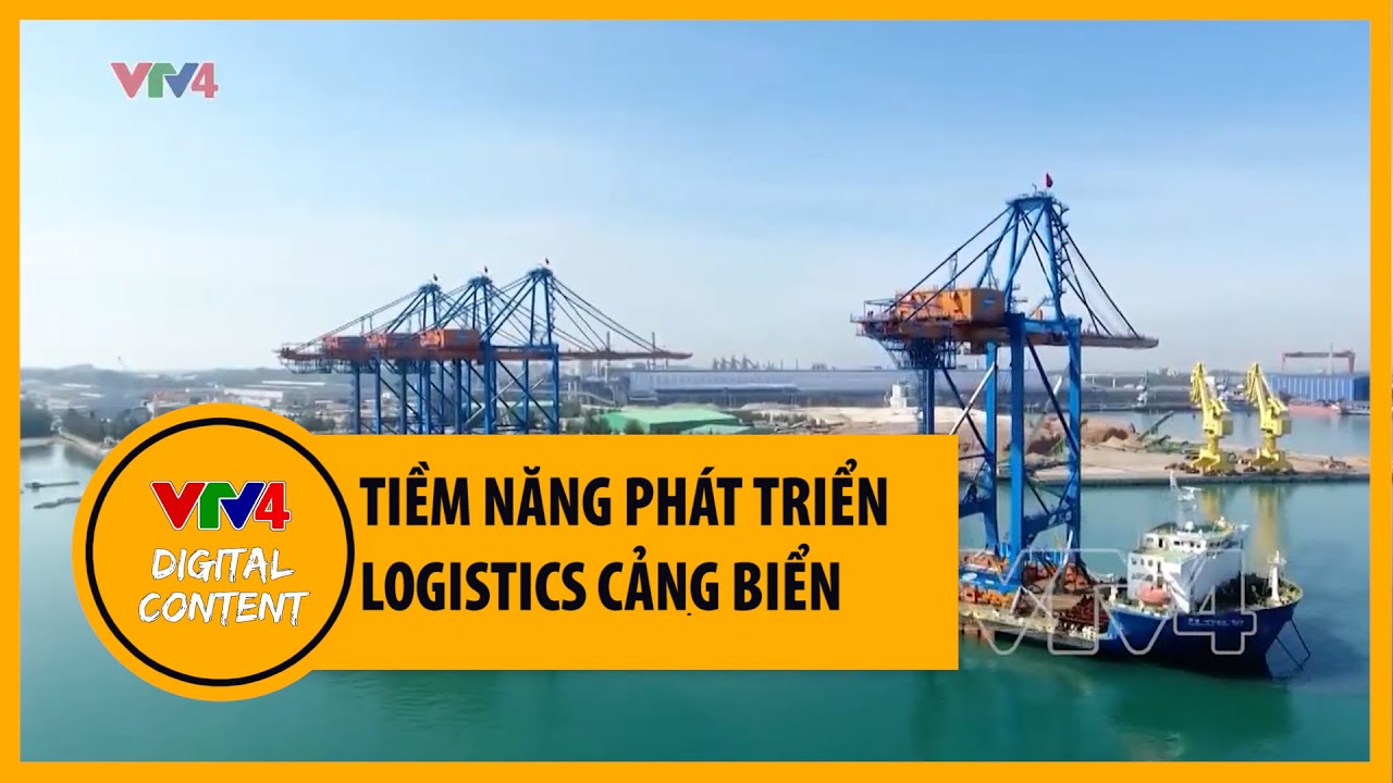 Tiềm năng phát triển Logistics cảng biển | VTV4
