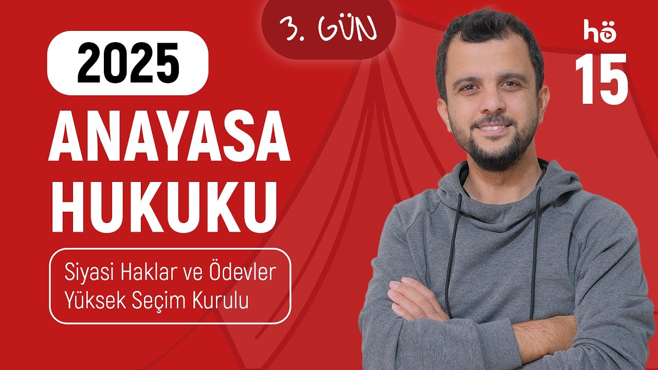 15) Anayasa Hukuku Kampı - Siyasi Haklar ve Ödevler - Yüksek Seçim Kurulu