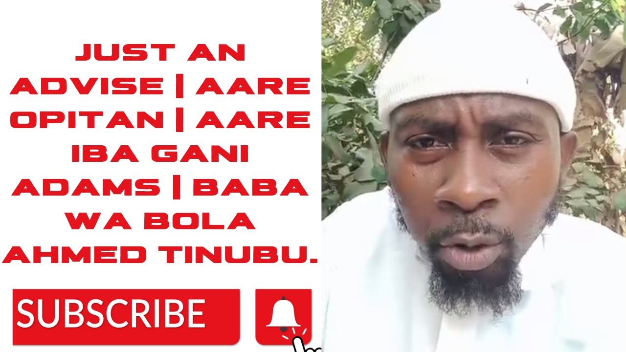 Just an advise | Aare Opitan | Aare Iba Gani Adams | Baba wa Bola Ahmed Tinubu.