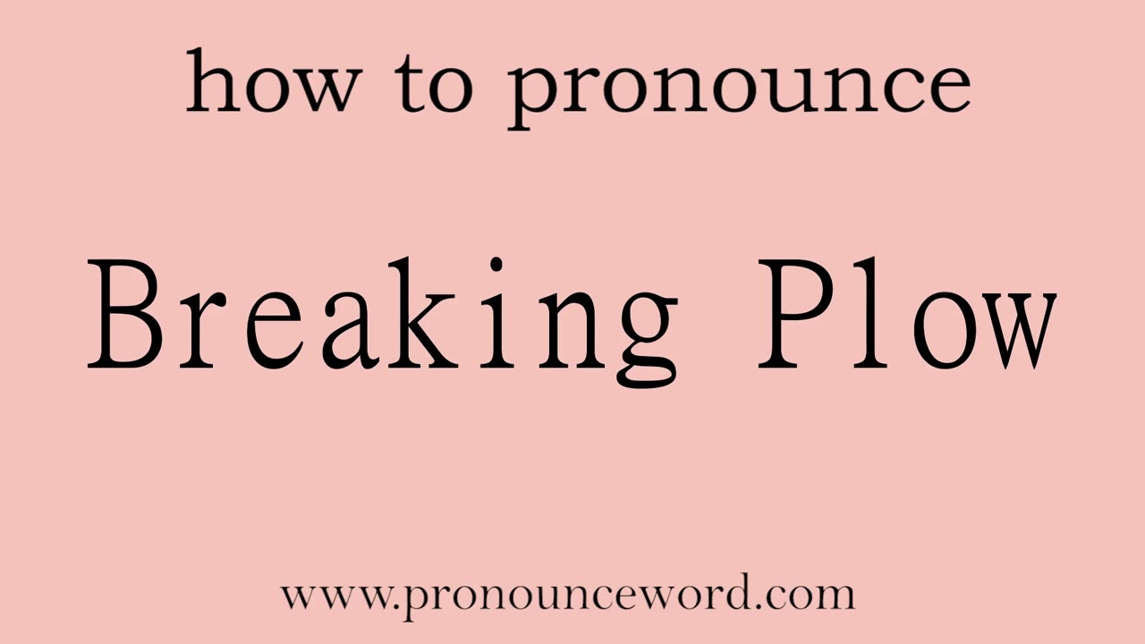 Breaking Plow: How to pronounce Breaking Plow in english (correct!).Start with B. Learn from me.