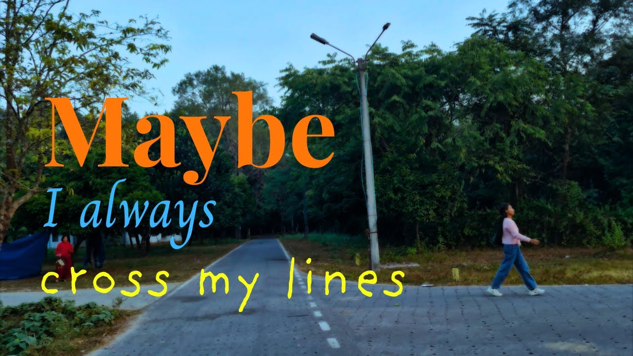 Maybe I always cross my lines....