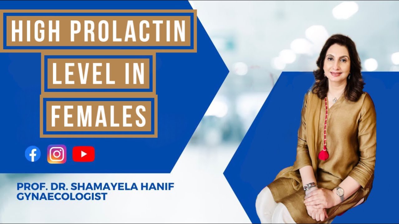 High Prolactin Level In Females | خواتین میں پرولیکٹن کی اعلی سطح | Prof Dr Shamayela Hanif