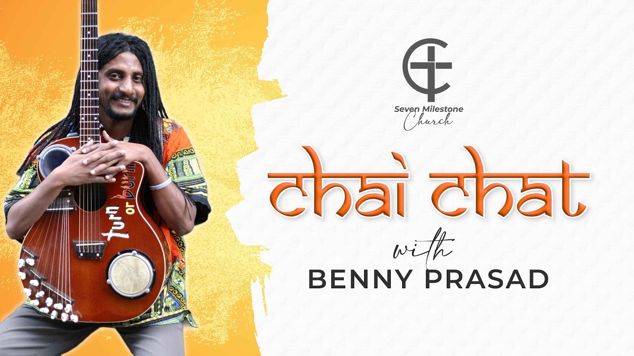 Chai Chat with Dr. Benny Prasad : Seven Milestone Church
