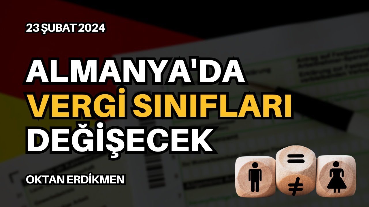 Almanya'da vergi sınıfları değişecek - 23 Şubat 2024 Oktan Erdikmen
