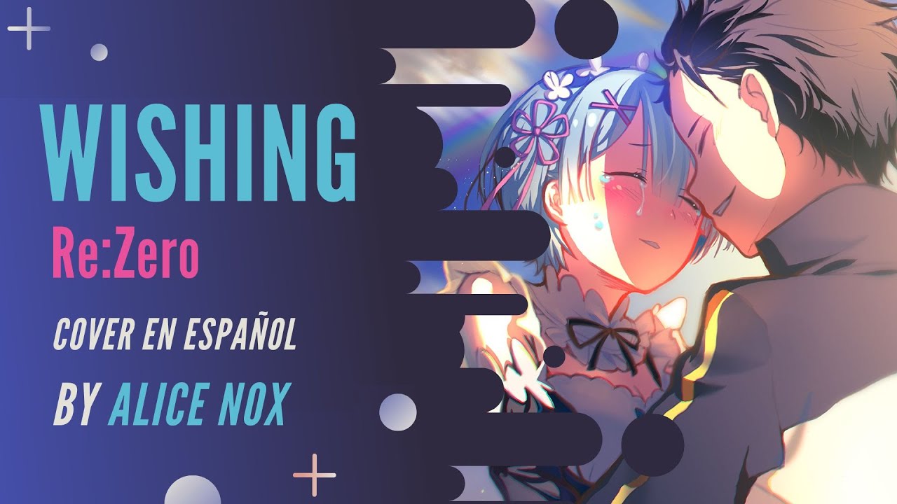 ⭐【Re: Zero / Rem Song】WISHING FULL【Cover Español】⭐