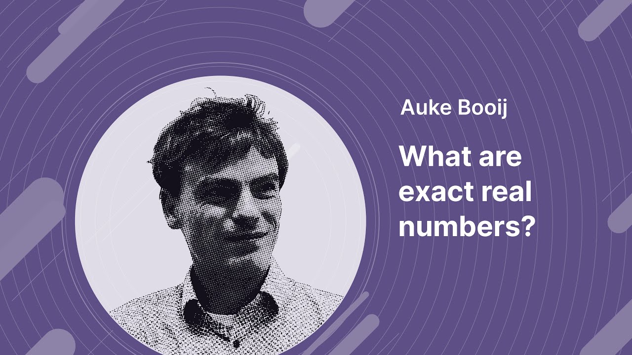 Auke Booij: What are exact real numbers? - HaskellerZ November 2023