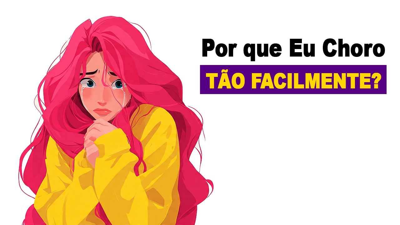 Psicologia de Pessoas que CHORAM Facilmente (e Nunca é à toa)