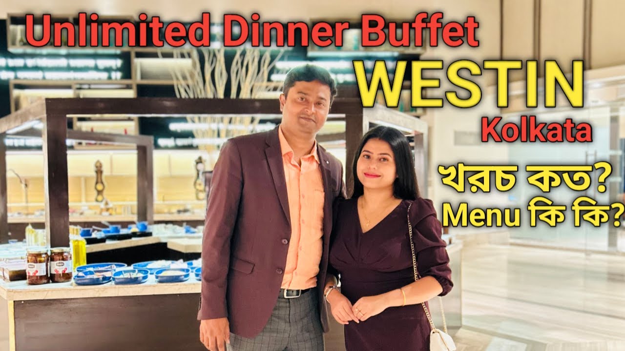 Unlimited Buffet Westin Kolkata /Luxurious Dinner Buffet Combo / 5 Star Buffet Restaurant In Kolkata