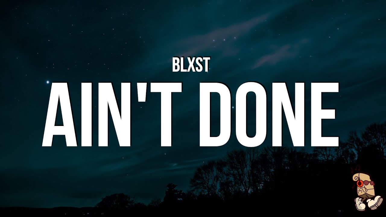 Blxst - ain't done (Lyrics)