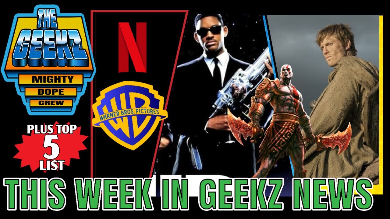 GO! GO! GO! GEEKZ NETFLIX WARNER BROS. MERGER I MIB2 I GOD OF WAR I KNIGHTS OF THE SEVEN KINGDOMS