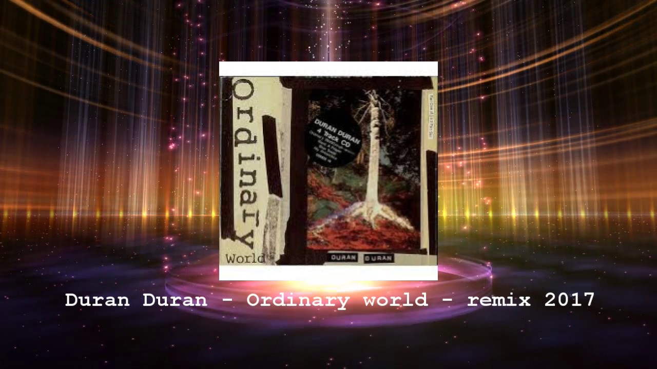 Duran Duran - Ordinary world - Remix 2017