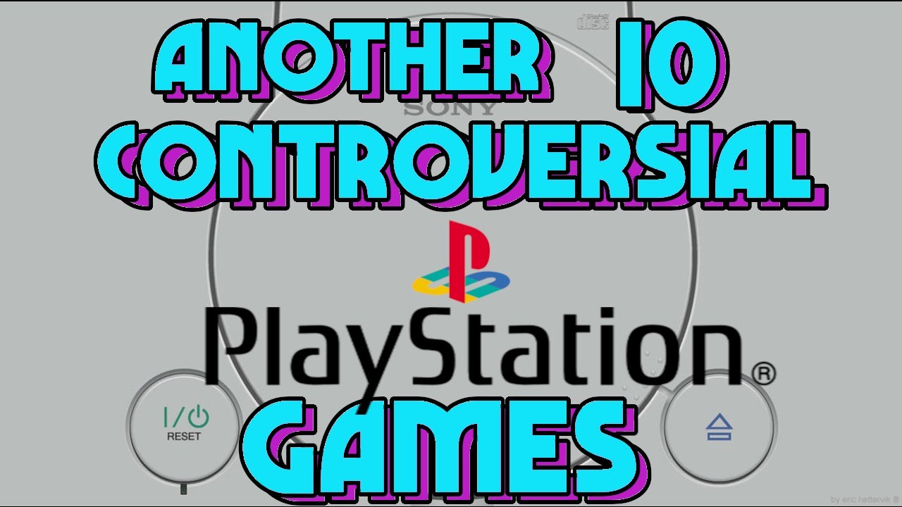 Another 10 Controversial PlayStation Games