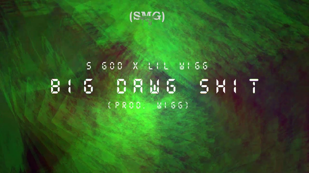 Lil Wigg - Big Dawg Shit (feat. S God) (prod. Wigg)