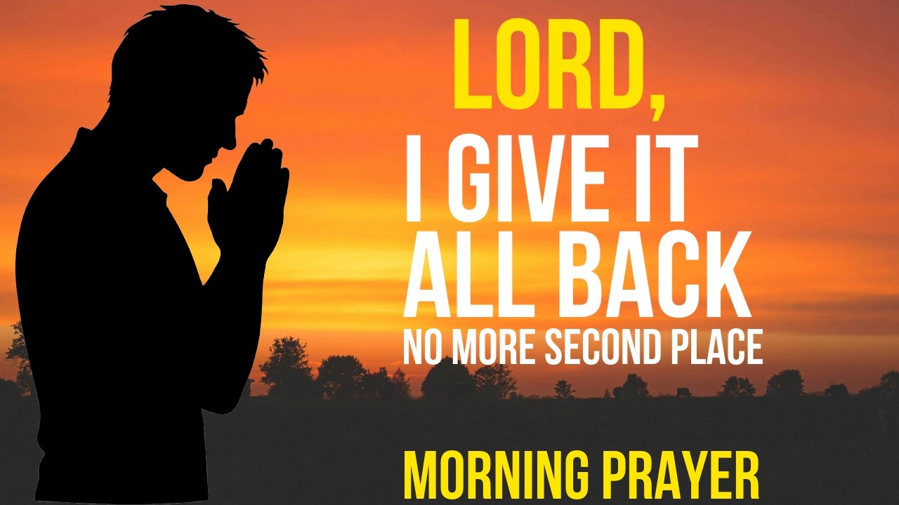 Lord, I’m tired of putting You second. Take it all back | POWERFUL MORNING PRAYER