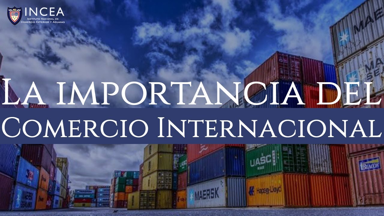 ¿Cuál es la Importancia del Comercio Internacional?