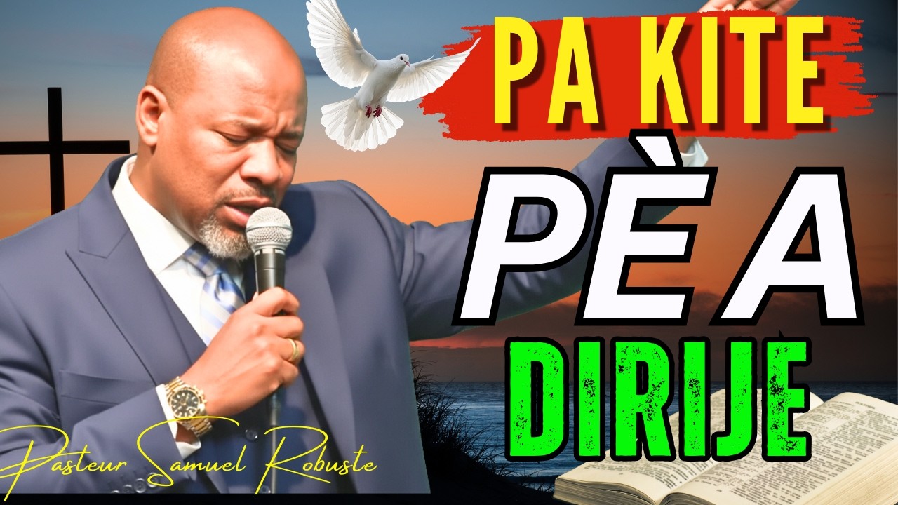 PA KITE PÈ A DIRIJE | Konfyans Nan Bondye Se Sante Ak Fòs Ou | Pasteur Samuel Robuste Adorasyon