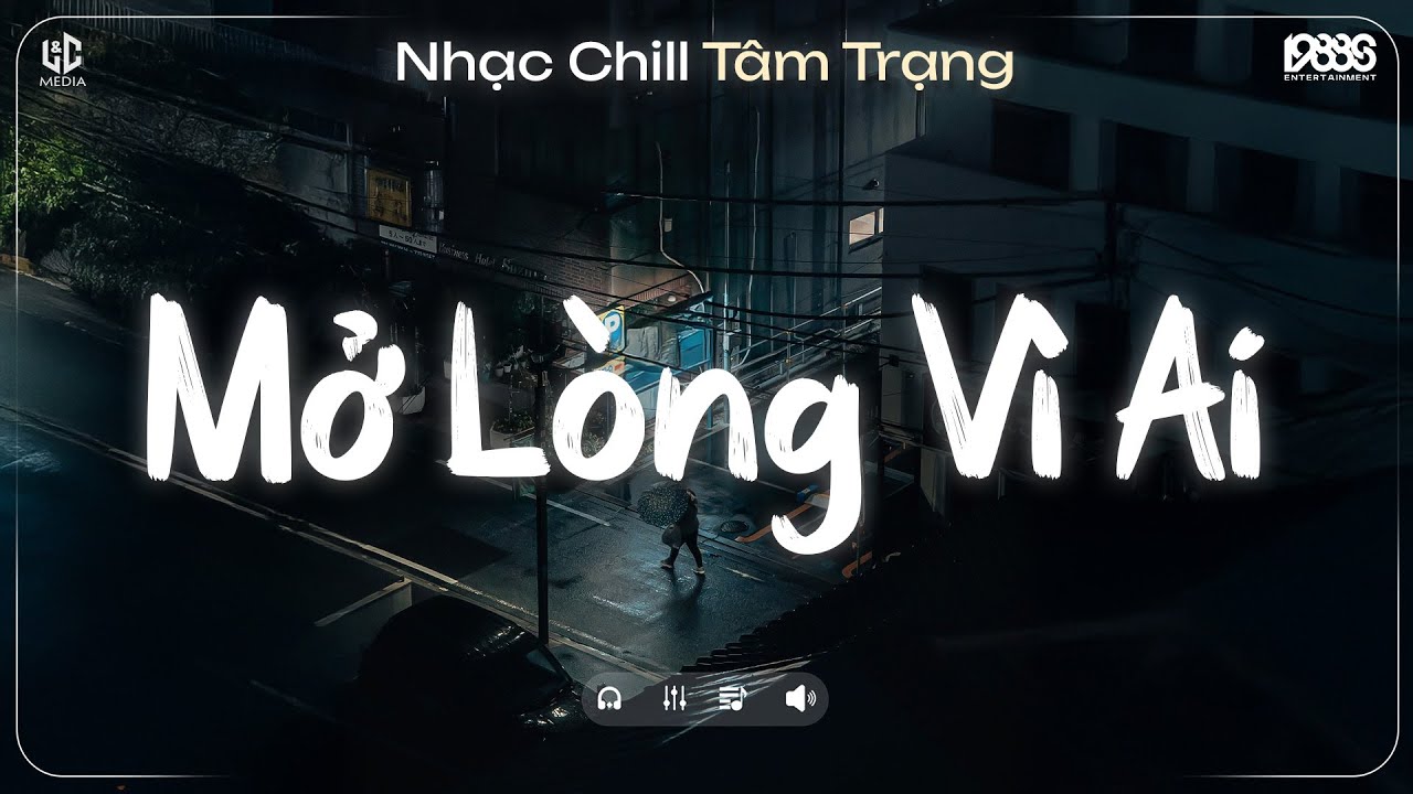 Mở Lòng Vì Ai Lofi ♫ Nơi Trái Tim Cần Nghỉ Ngơi Cho Tâm Tư Tìm Lại Phương Hướng ♫ Nhạc Chill TikTok