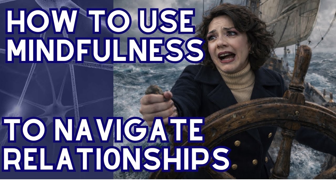 How to use Mindfulness to Navigate Relationships