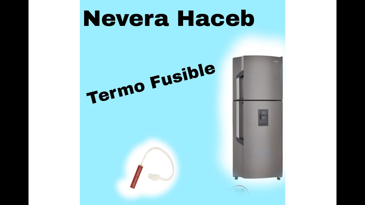 Nevera Haceb. como funciona un termo-fusible