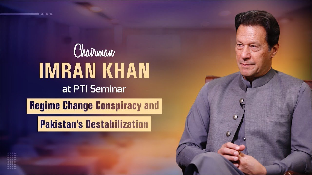 &ldquo;Regime Change Conspiracy and Pakistan's Destabilization&rdquo; PTI Chairman Imran Khan Speech At Seminar
