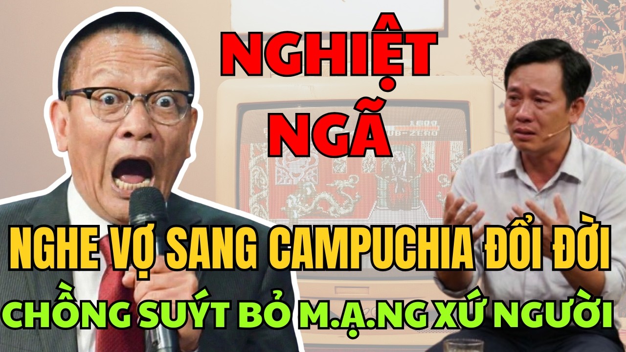 Tâm sự cùng Văn Sâm - Nghe vợ sang Campuchia đổi đời Chàng trai suýt bỏ mạng xứ người!