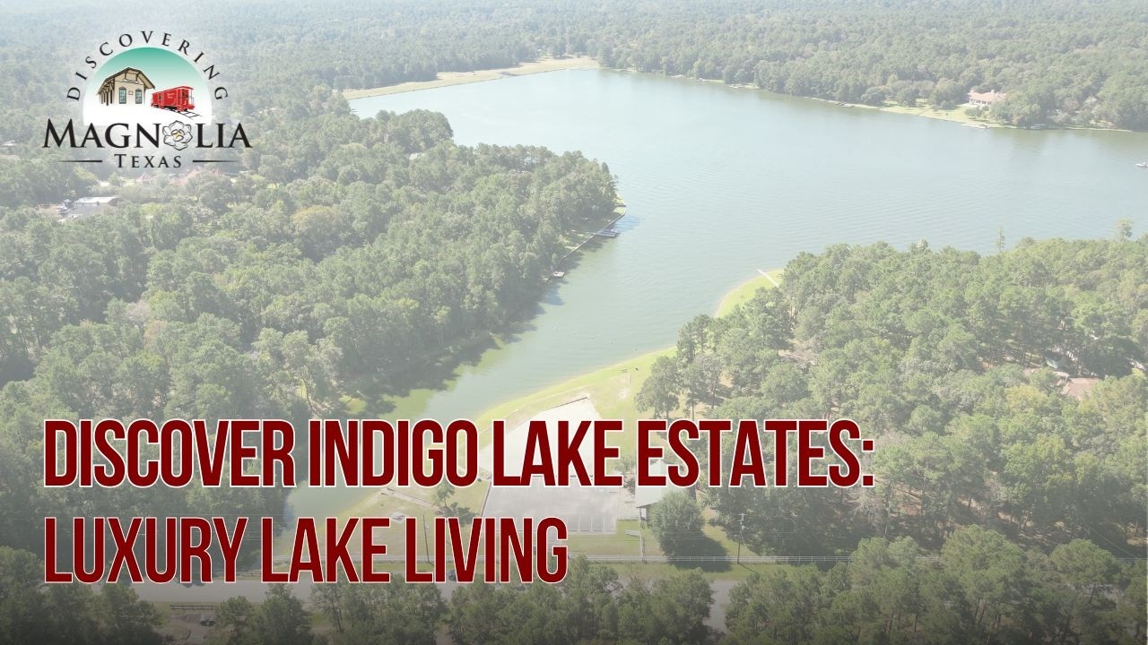 Indigo Lake Estates Magnolia TX: Luxury Custom Homes & Private Lake Estate Living