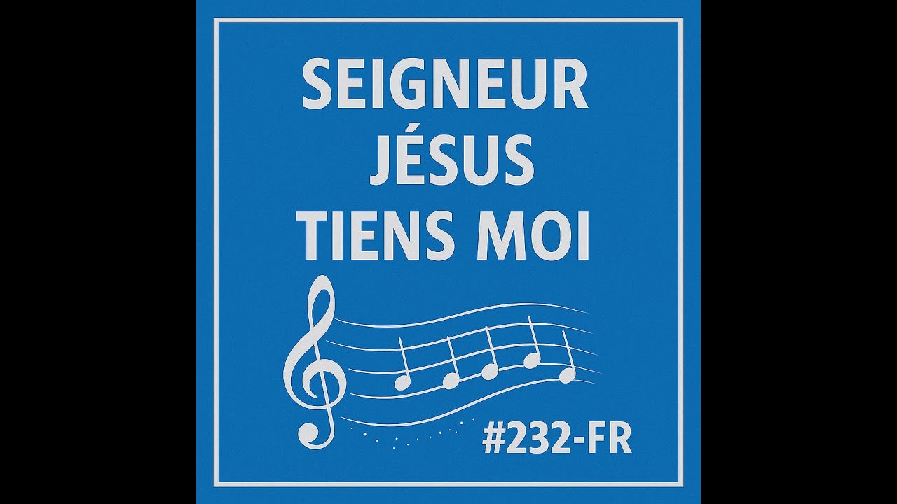 Seigneur Jésus tiens moi #232-Fr