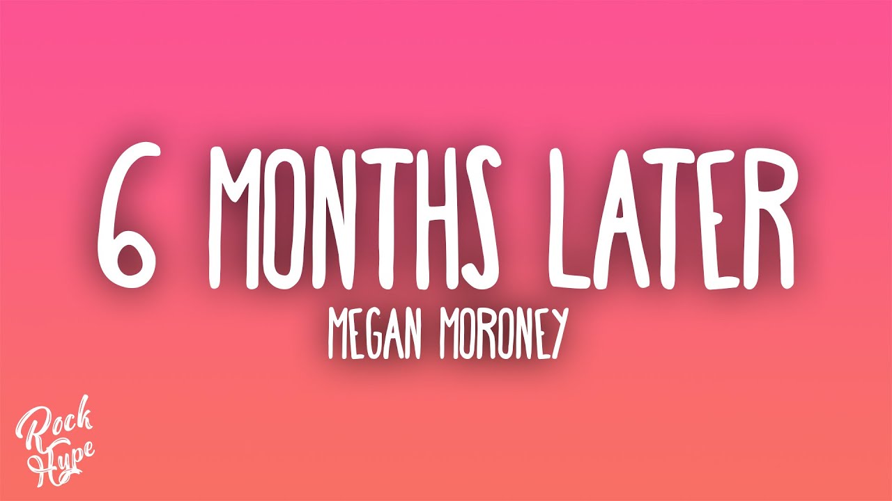 Megan Moroney - 6 Months Later