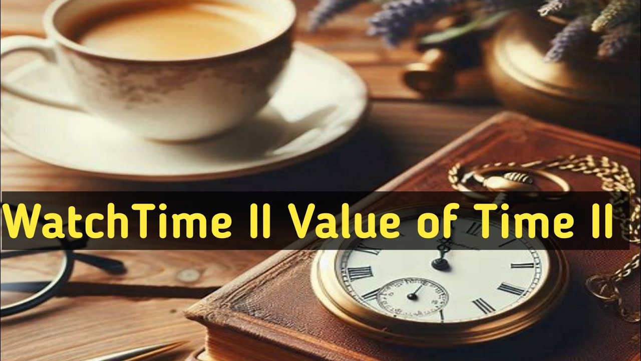 WatchTime II Value of Time II youtubeusa
