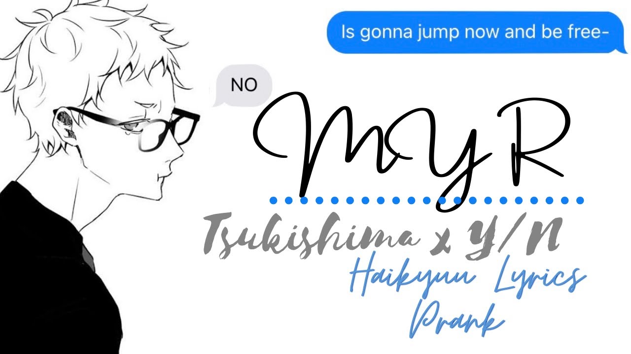 My R | Tsukishima x Y/N | Haikyuu Lyrics Prank